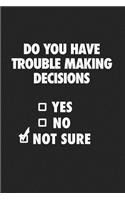 Do You Have Trouble Making Decisions: A 6x9 Inch Matte Softcover Journal Notebook with 120 Blank Lined Pages and a Funny Cover Slogan