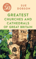 50 Greatest Churches and Cathedrals of Great Britain