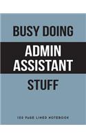 Busy Doing Admin Assistant Stuff: 150 Page Lined Notebook