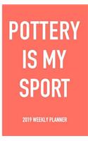 Pottery Is My Sport: A 6x9 Inch Matte Softcover 2019 Weekly Diary Planner with 53 Pages