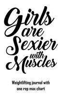 Girls Are Sexier with Muscles: Weightlifting Journal with One Rep Max Chart