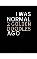 I Was Normal 2 Goldendoodles Ago: 4 Column Ledger(1269 4 Column Ledger)