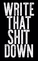 Write That Shit Down: A Daily Writing Journal