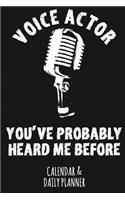 Voice Actor - You've Probably Heard Me Before: Calendar & Daily Planner for a Voice Actor or Actress