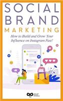 Social Brand Marketing: How to Build and Grow Your Influence on Instagram Fast!