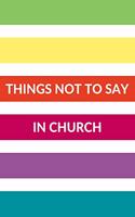 Things Not to Say in Church