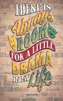 There Is Always Room for a Little Drama in My Life: Writing Journal - 150 Pages (7.44 X 9.69)