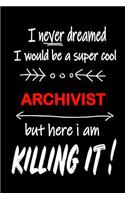 I Never Dreamed I Would Be a Super Cool Archivist But Here I Am Killing It!