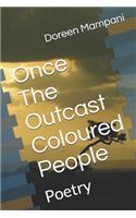 Once the Outcast Coloured People