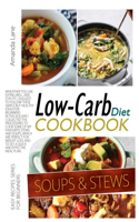 Low Carb Diet Cookbook Soups and Stews: Whether You Like Eating Well and Stay Fit, I Suggest to Follow These Simple But Healthy Ideas for Beginners. in This Volume I Collected the Procedur(3 Low Carb Diet Cookbook)