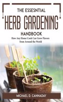 The Essesntial Herb Gardening Handbook