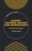 Leaders’ Decision Making and Neuroscience