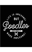 Life Is Awesome! But Poodles Just Make It More Awesome!: Composition Notebook Journal