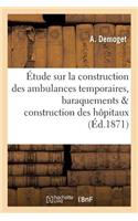 Étude Sur La Construction Des Ambulances Temporaires, Baraquements & Construction Des Hôpitaux