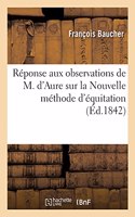 Réponse Aux Observations de M. d'Aure Sur La Nouvelle Méthode d'Équitation