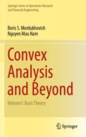 Convex Analysis and Beyond: Volume I: Basic Theory (Springer Series in Operations Research and Financial Engineering): Volume I: Basic Theory