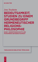 Bedeutsamkeit. Studien Zu Einem Grundbegriff Hermeneutischer Religionsphilosophie: Band 1: Begriffsgeschichte Und Phänomene Der Bedeutsamkeit(211 Theologische Bibliothek Töpelmann)