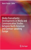 Media Transatlantic: Developments in Media and Communication Studies between North American and German-speaking Europe