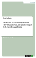 Erklärvideos als Fördermöglichkeit im Schwerpunkt Lernen. Implementierung an der berufsbildenden Schule