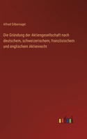 Gründung der Aktiengesellschaft nach deutschem, schweizerischem, französischem und englischem Aktienrecht