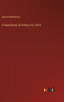 Hand-Book of Politics for 1874