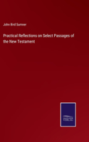 Practical Reflections on Select Passages of the New Testament