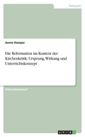 Die Reformation im Kontext der Kirchenkritik. Ursprung, Wirkung und Unterrichtskonzept