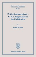 Zeit in Gesetzen Erfasst - G. W. F. Hegels Theorie Der Kodifikation