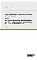 The Interplay of Power, Knowledge and the Self - Subject and the Art of Telling the Truth in Michel Foucault
