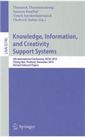 Knowledge, Information, and Creativity Support Systems: 5th International Conference, KICSS 2010 Chiang Mai, Thailand, November 25-27, 2010 Revised Selected Papers