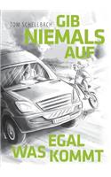 Gib niemals auf, egal was kommt!