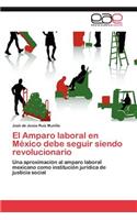 El Amparo laboral en México debe seguir siendo revolucionario: (Spanish)
