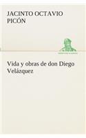 Vida y obras de don Diego Velázquez