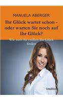 Ihr Gluck Wartet Schon - Oder Warten Sie Noch Auf Ihr Gluck?: (German)