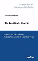Die Qualität der Qualität. Anspruch und Wirklichkeit des Qualitätsmanagements im Gesundheitswesen.