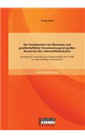 Die Vereinbarkeit von Ökonomie und gesellschaftlicher Verantwortung bei großen Konzernen der Lebensmittelindustrie
