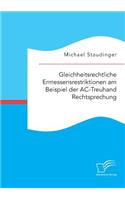 Gleichheitsrechtliche Ermessensrestriktionen am Beispiel der AC-Treuhand Rechtsprechung