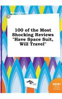 100 of the Most Shocking Reviews Have Space Suit, Will Travel
