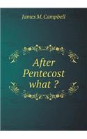 After Pentecost What ?