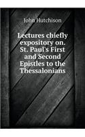 Lectures Chiefly Expository On. St. Paul's First and Second Epistles to the Thessalonians