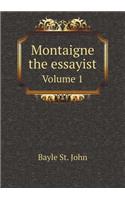Montaigne the essayist Volume 1