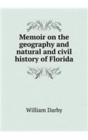 Memoir on the Geography and Natural and Civil History of Florida