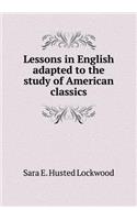 Lessons in English adapted to the study of American classics