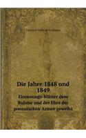 Die Jahre 1848 und 1849 Einnerungs-blätter dem Ruhme und der Ehre der preussischen Armee geweiht: (German)