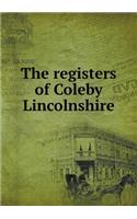 The Registers of Coleby Lincolnshire