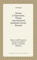 Bosnia and Herzegovina. Essays of Occupation Province of Austria-Hungary.