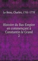 Histoire du Bas-Empire en commencant a Constantin le Grand