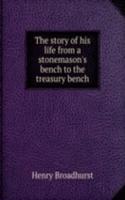 story of his life from a stonemason's bench to the treasury bench