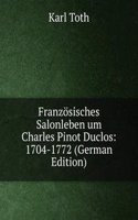 Franzosisches Salonleben um Charles Pinot Duclos: 1704-1772 (German Edition)