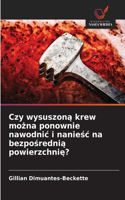 Czy wysuszona krew mozna ponownie nawodnic i naniesc na bezposrednia powierzchnie?